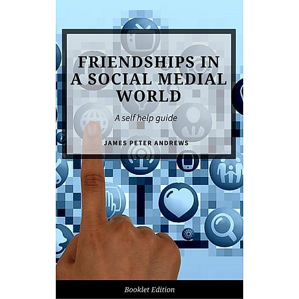 Friendships in a Social Media World (Self Help), James Peter Andrews