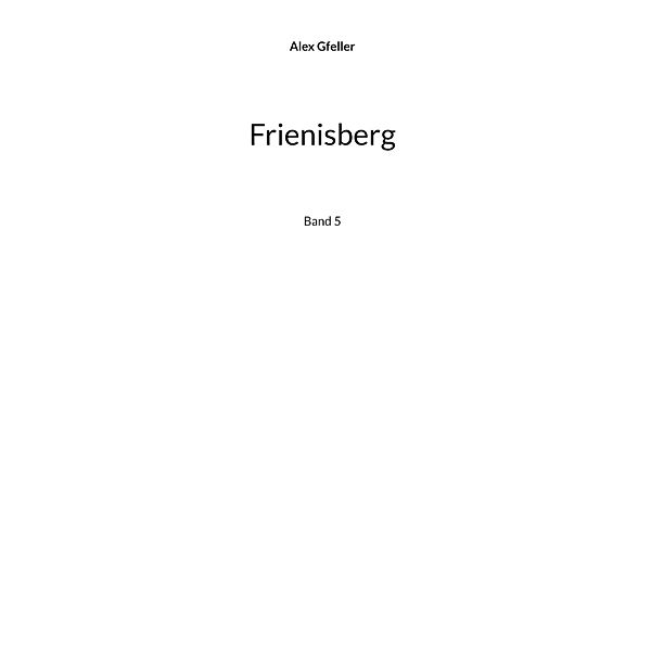 Frienisberg / Biel und die Welt Bd.5/8, Alex Gfeller
