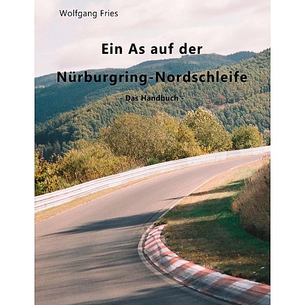Fries, W: As auf der Nürburgring-Nordschleife - Das Handbuch, Wolfgang Fries