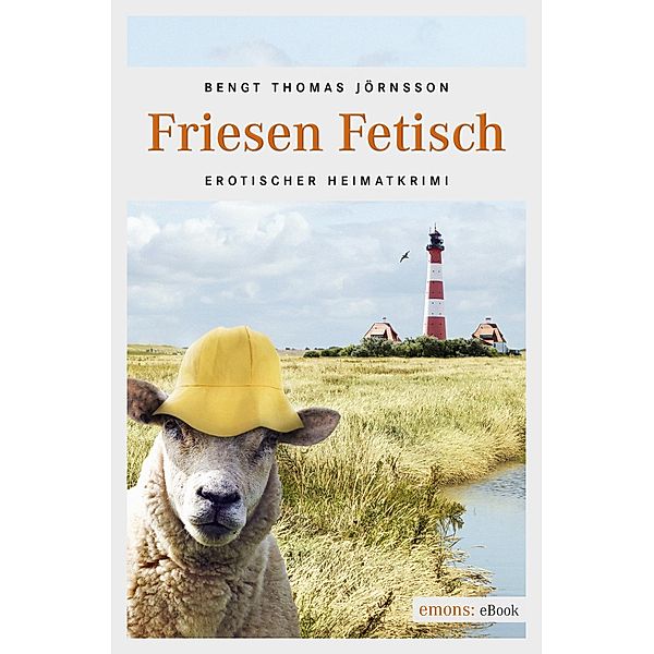 Friesen Fetisch / Erotischer Heimatkrimi, Bengt Thomas Jörnsson