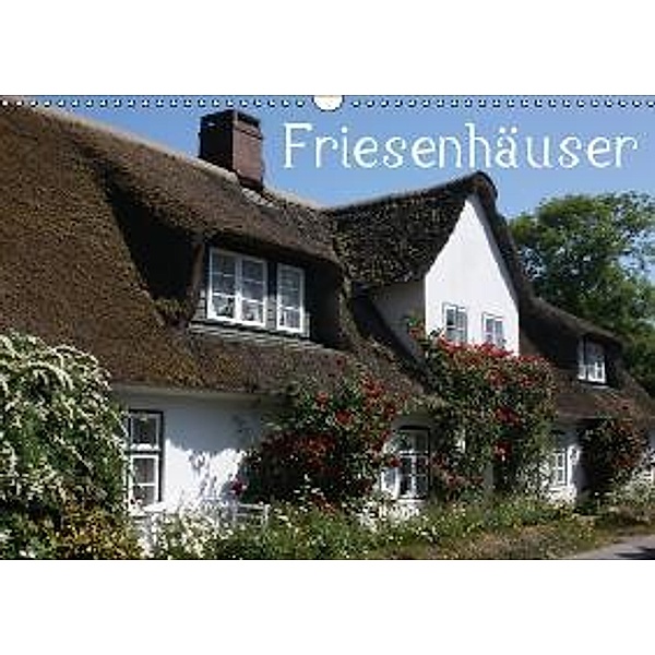 Friesenhäuser (Wandkalender 2015 DIN A3 quer), Antje Lindert-Rottke