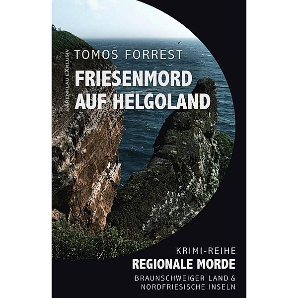 Friesenmord auf Helgoland - Regionale Morde aus dem Braunschweiger Land und den Nordfriesischen Inseln: Krimi-Reihe, Tomos Forrest