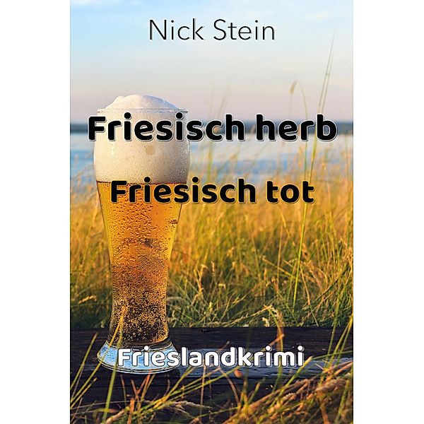 Friesisch herb Friesisch tot / Lukas-Jansen-Reihe Bd.9, Nick Stein