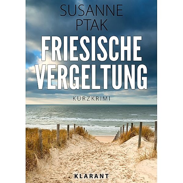 Friesische Vergeltung. Kurz - Ostfrieslandkrimi., Susanne Ptak