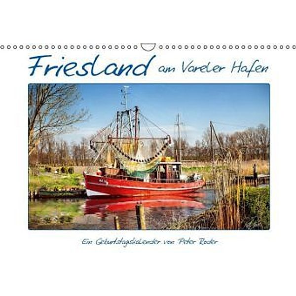 Friesland - am Vareler Hafen / CH-Version / Geburtstagskalender (Wandkalender 2016 DIN A3 quer), Peter Roder