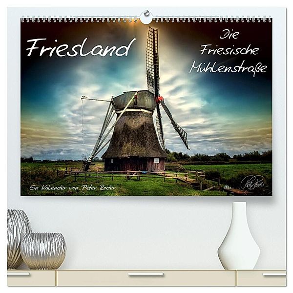 Friesland - Die Friesische Mühlenstraße (hochwertiger Premium Wandkalender 2024 DIN A2 quer), Kunstdruck in Hochglanz, Peter Roder