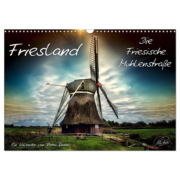 Friesland - Die Friesische Mühlenstraße (Wandkalender 2024 DIN A3 quer), CALVENDO Monatskalender, Peter Roder