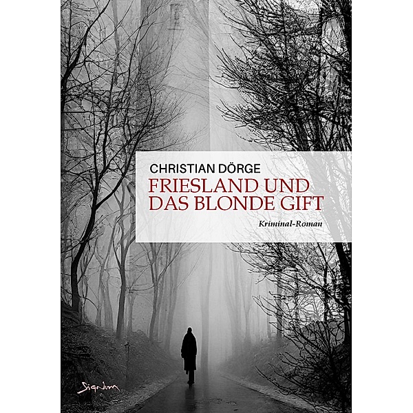 FRIESLAND UND DAS BLONDE GIFT / SIEMEN FRIESLAND ERMITTELT Bd.1, Christian Dörge
