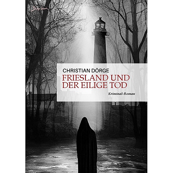 FRIESLAND UND DER EILIGE TOD / SIEMEN FRIESLAND ERMITZTELT Bd.5, Christian Dörge