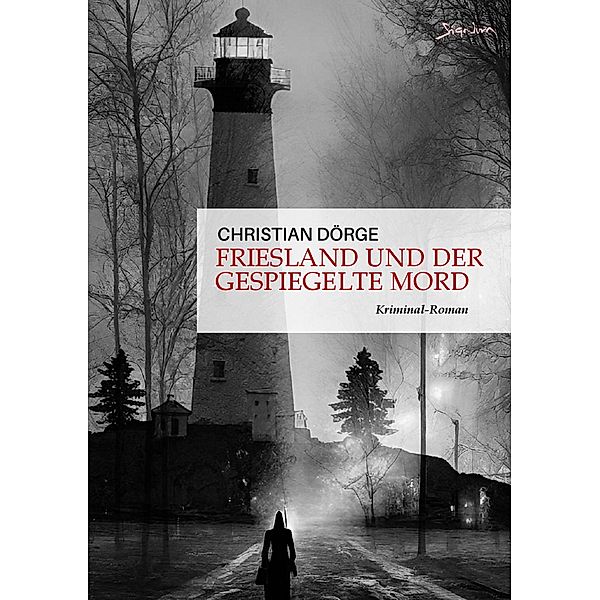 FRIESLAND UND DER GESPIEGELTE MORD / SIEMEN FRIESLAND ERMITTELT Bd.4, Christian Dörge