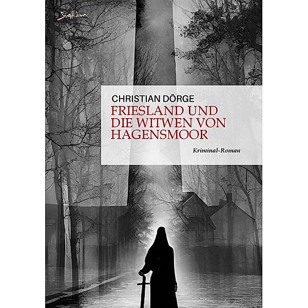 FRIESLAND UND DIE WITWEN VON HAGENSMOOR / SIEMEN FRIESLAND ERMITTELT Bd.6, Christian Dörge