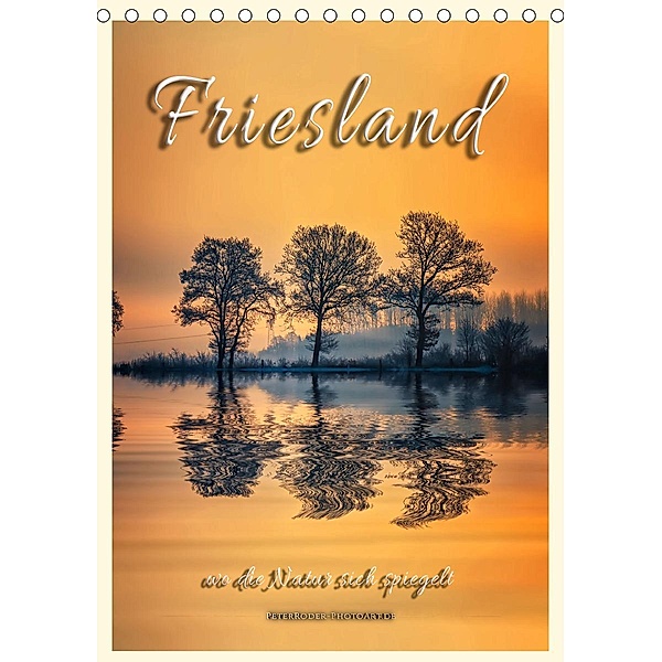 Friesland, wo die Natur sich spiegelt (Tischkalender 2021 DIN A5 hoch), Peter Roder