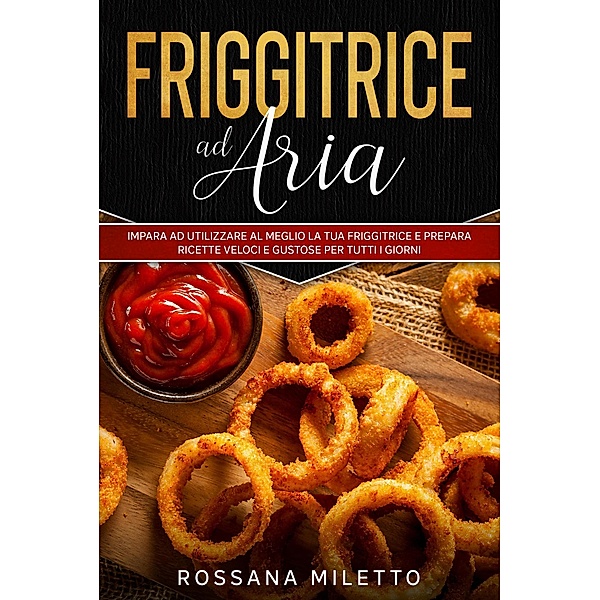 Friggitrice ad Aria, Rossana Miletto