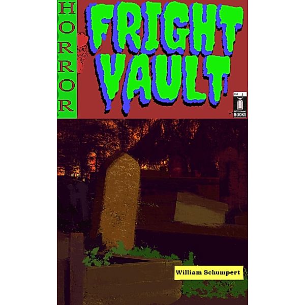 Fright Vault Volume 1 / Fright Vault, William Schumpert