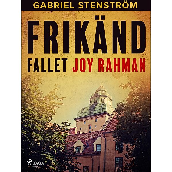 Frikänd : fallet Joy Rahman, Gabriel Stenström