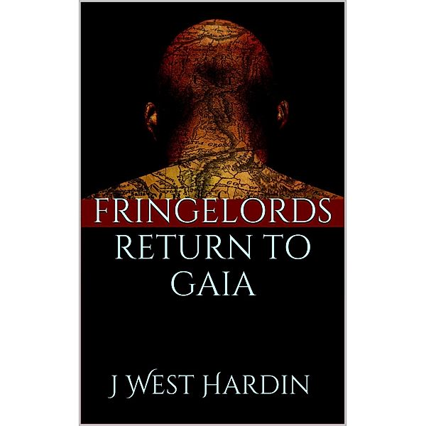 Fringelords Return to Gaia / J West Hardin, J West Hardin