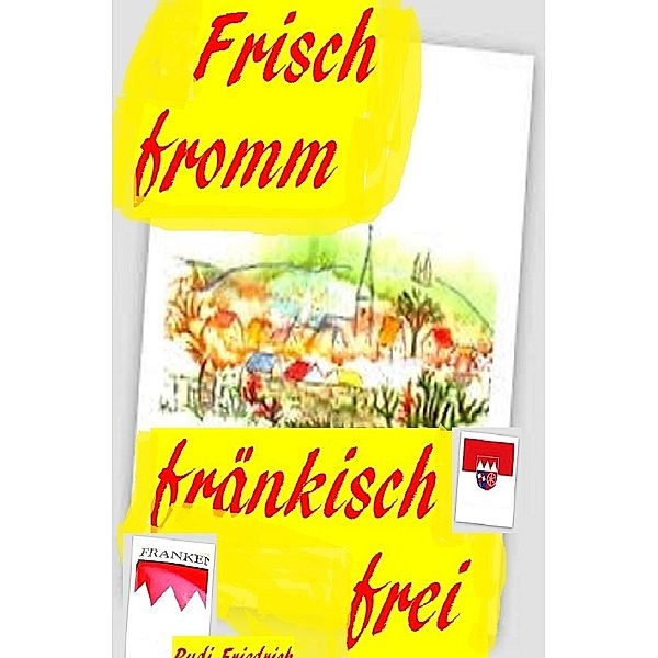 Frisch fromm fränkisch frei, Augsfeld Hassfurt Knetzgau, Rudolf Friedrich, Rudi Friedrich