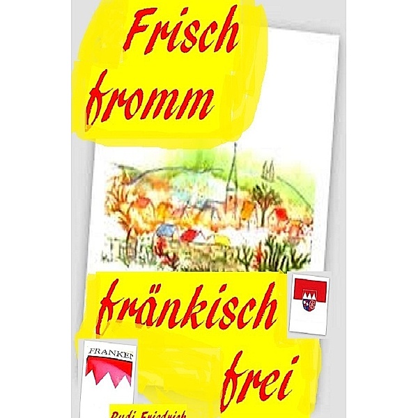 Frisch fromm fränkisch frei, Augsfeld Haßfurt Knetzgau, Rudolf Friedrich, Rudi Friedrich