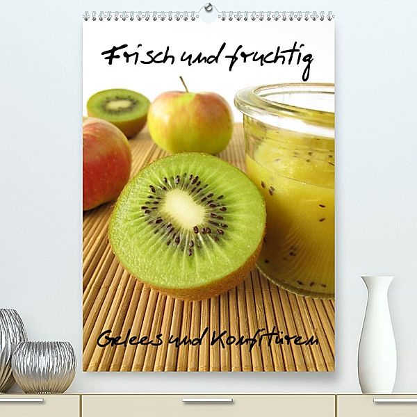 Frisch und fruchtig - Gelees und Konfitüren (Premium, hochwertiger DIN A2 Wandkalender 2023, Kunstdruck in Hochglanz), Heike Rau