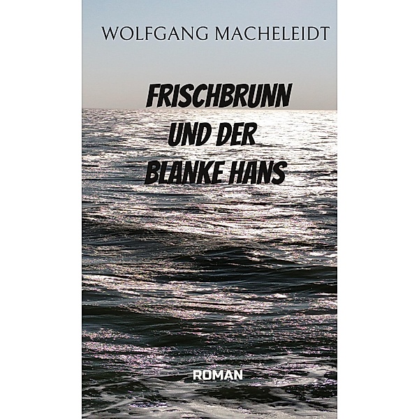 Frischbrunn und der Blanke Hans, Wolfgang Macheleidt