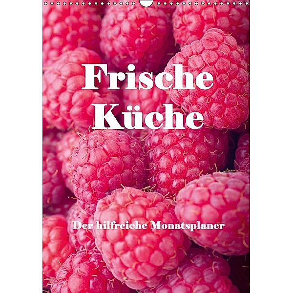 Frische Küche - Der hilfreiche Monatsplaner / Planer (Wandkalender 2018 DIN A3 hoch), Angelika Stern