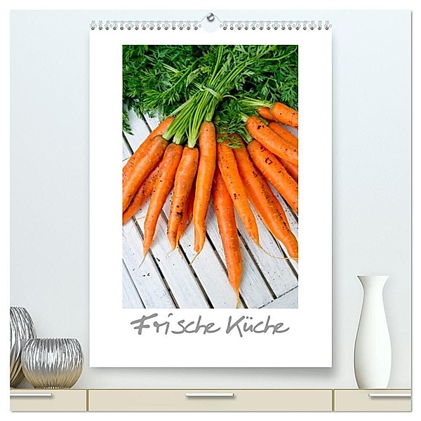 Frische Küche (hochwertiger Premium Wandkalender 2024 DIN A2 hoch), Kunstdruck in Hochglanz, Larissa Veronesi