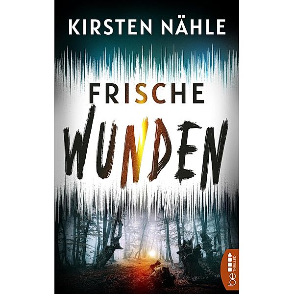 Frische Wunden / Ermittlerkrimi mit Stahl und Freund Bd.2, Kirsten Nähle