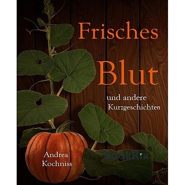 Frisches Blut und andere Kurzgeschichten, Andrea Kochniss