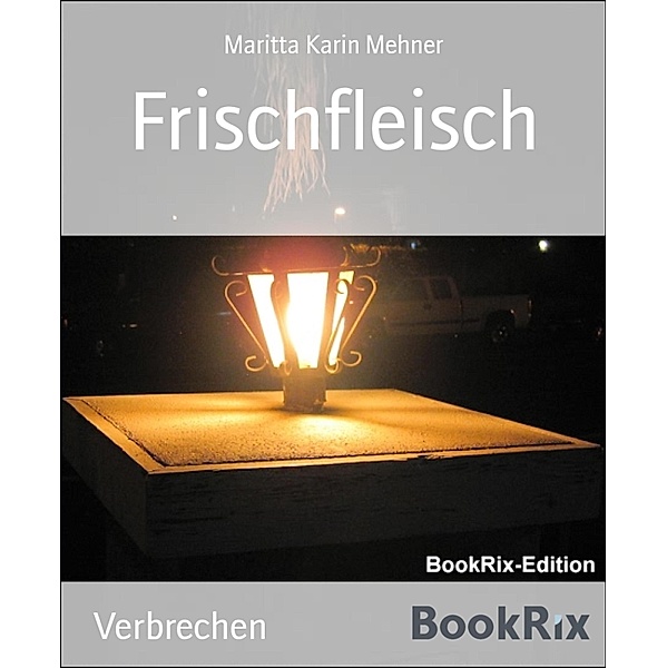 Frischfleisch, Maritta Karin Mehner