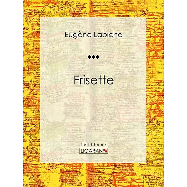 Frisette, Eugène Labiche, Ligaran