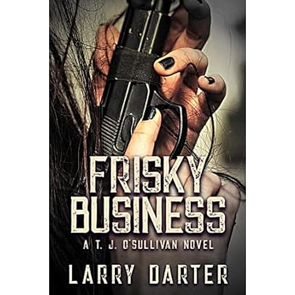 Frisky Business (T. J. O'Sullivan Series, #4) / T. J. O'Sullivan Series, Larry Darter
