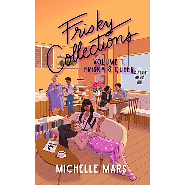 Frisky Collections Volume 1, Frisky & Queer (The Frisky Bean, #1.5) / The Frisky Bean, Michelle Mars