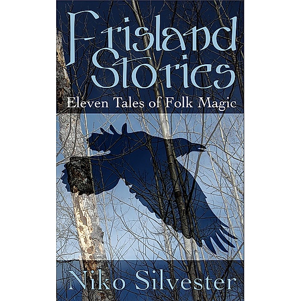 Frisland Stories: Eleven Tales of Folk Magic, Niko Silvester