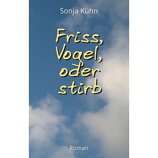 Friss, Vogel, oder stirb, Sonja Kühn