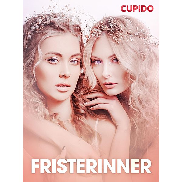 Fristerinner - erotiske noveller / Cupido, Cupido