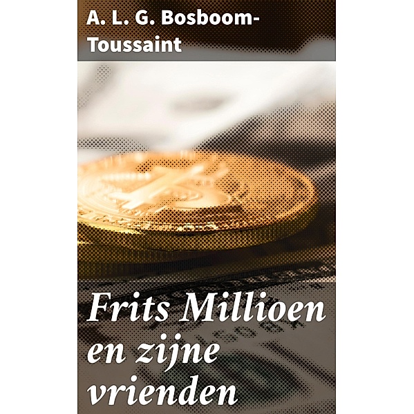 Frits Millioen en zijne vrienden, A. L. G. Bosboom-Toussaint