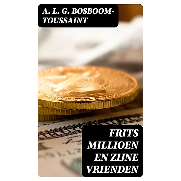 Frits Millioen en zijne vrienden, A. L. G. Bosboom-Toussaint