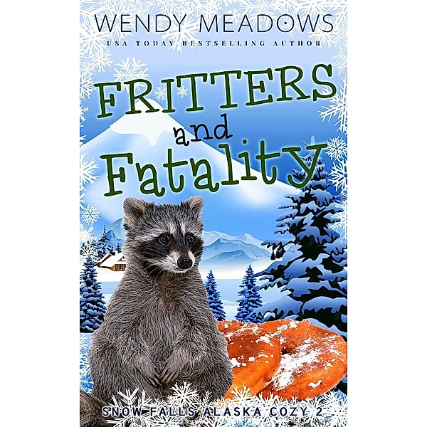 Fritters and Fatality (Snow Falls Alaska Cozy, #2) / Snow Falls Alaska Cozy, Wendy Meadows