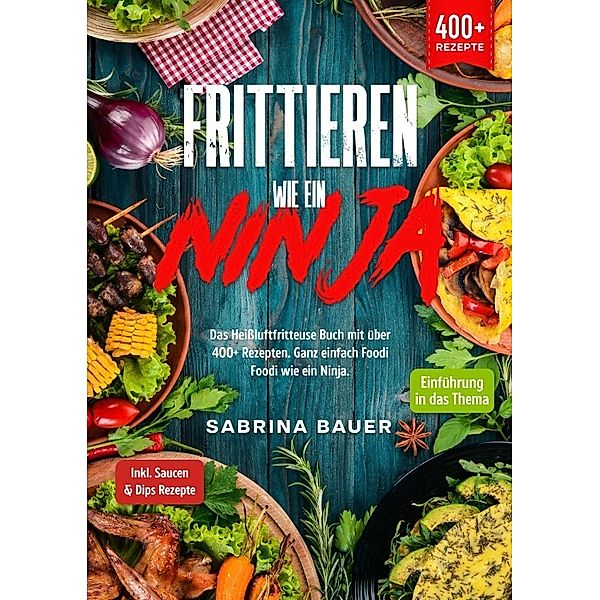 Frittieren wie ein Ninja, Sabrina Bauer