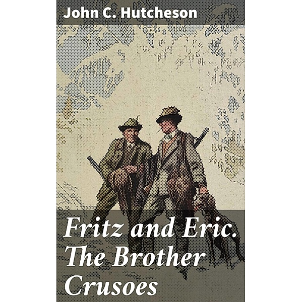 Fritz and Eric. The Brother Crusoes, John C. Hutcheson