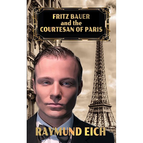Fritz Bauer and the Courtesan of Paris, Raymund Eich