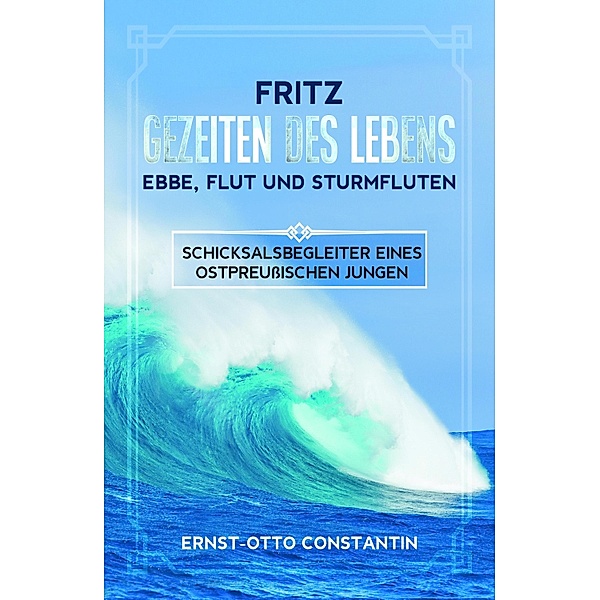 Fritz Gezeiten des Lebens-Ebbe,Flut und Sturmfluten, Ernst-Otto Constantin