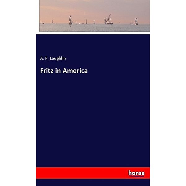 Fritz in America, A. P. Laughlin