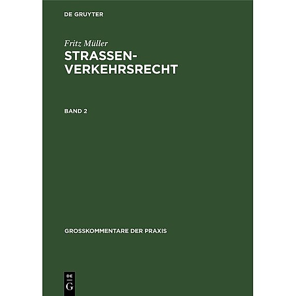 Fritz Müller: Straßenverkehrsrecht. Band 2 / Großkommentare der Praxis