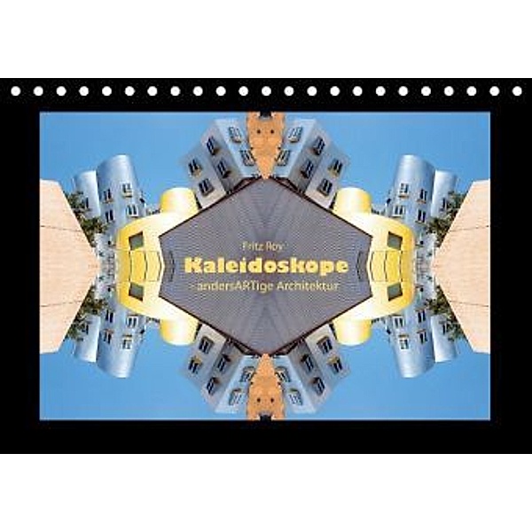 Fritz Roy: Kaleidoskope - andersARTige Architektur (Tischkalender 2015 DIN A5 quer), Fritz Roy