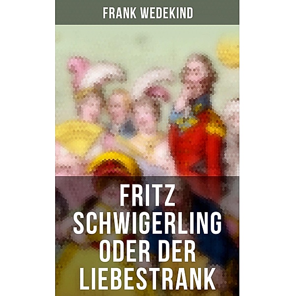 Fritz Schwigerling oder Der Liebestrank, Frank Wedekind