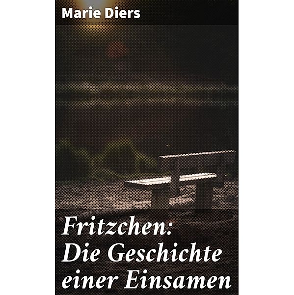 Fritzchen: Die Geschichte einer Einsamen, Marie Diers