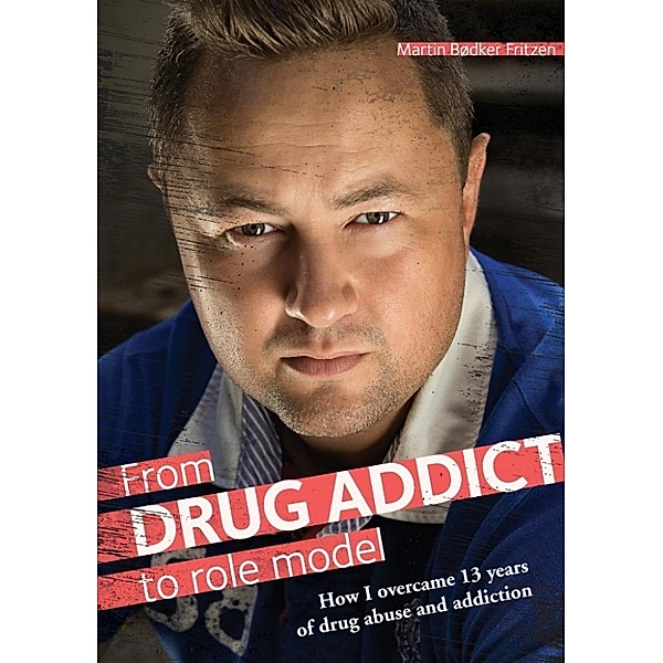 Fritzen, M: From Drug Addict to Role Model, Martin Bødker Fritzen