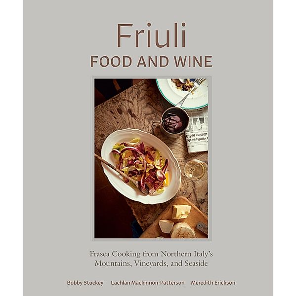 Friuli Food and Wine, Bobby Stuckey, Lachlan Mackinnon-Patterson, Meredith Erickson