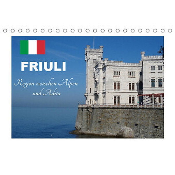 Friuli, Region zwischen Alpen und Adria (Tischkalender 2022 DIN A5 quer), KPH u.a.